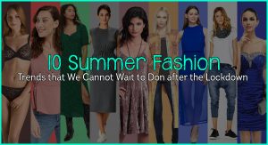 10 Summer Fashion Trends that We Cannot Wait to Don after the Lockdown